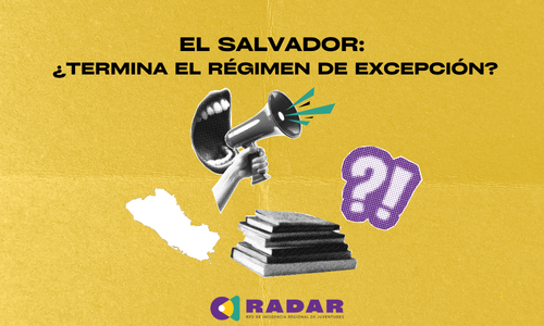 El Salvador: ¿Termina el régimen de excepción?