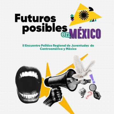 Futuros Posibles en México 2026 - II Encuentro Político Regional de Juventudes