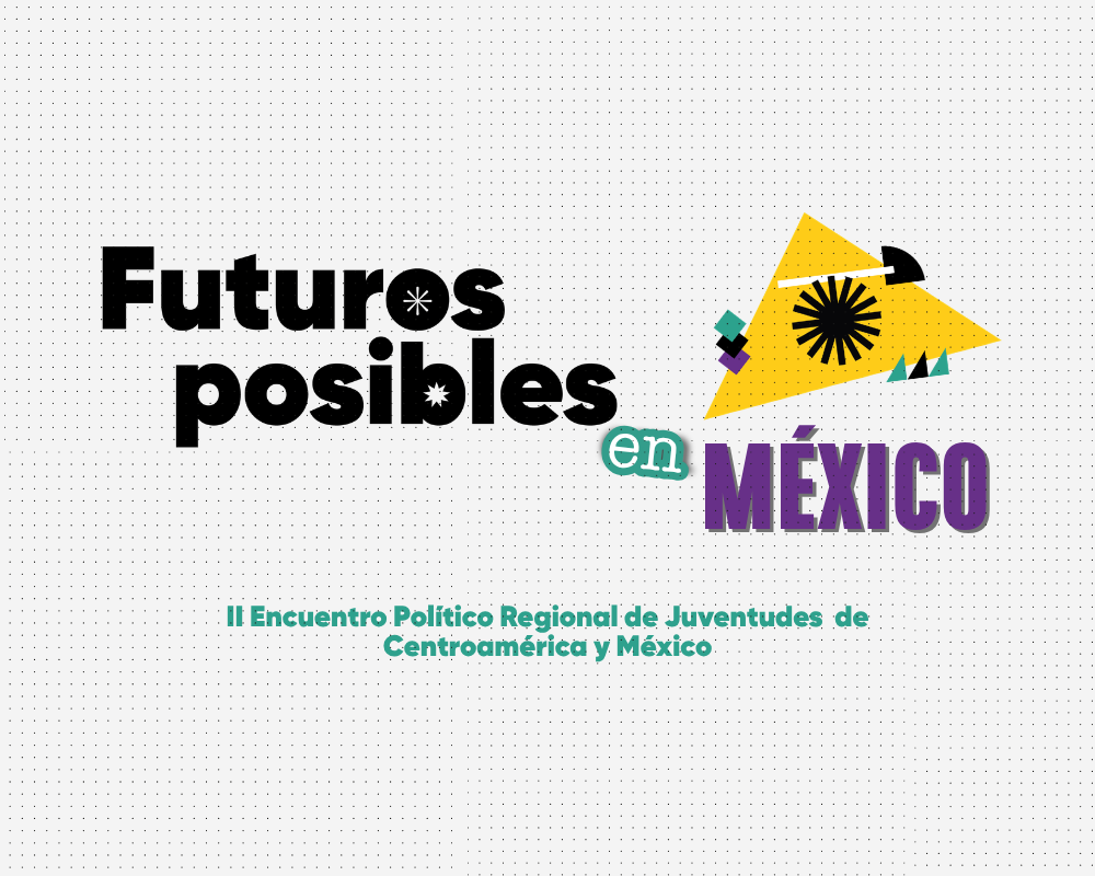 Futuros Posibles en México 2026 - II Encuentro Político Regional de Juventudes